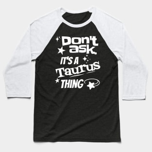 It's a Taurus Thing Baseball T-Shirt